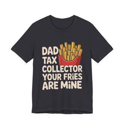 Dad Tax Collector Shirt - Funny Fries Joke Gift for Dad