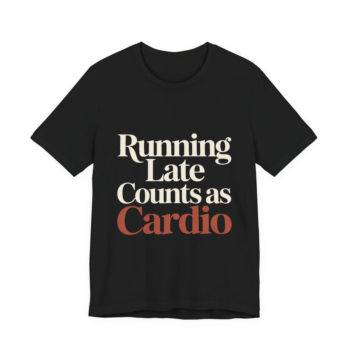 Running Late Counts As Cardio Shirt - Funny Gift for Women