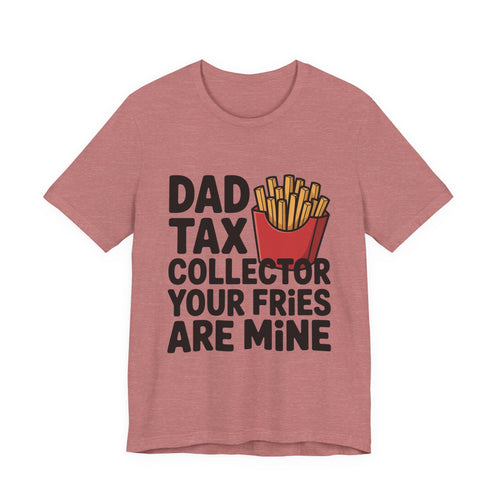Dad Tax Collector Shirt - Funny Fries Joke Gift for Dad