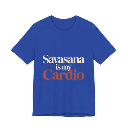 Savasana Is My Cardio Shirt - Funny Yoga Lover Gift
