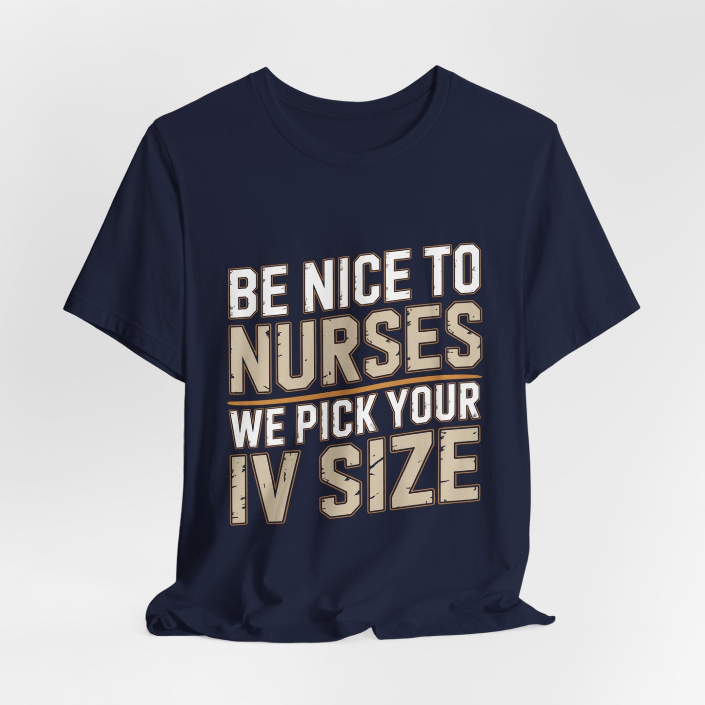 Funny Nurse Shirt Be Nice We Pick Your IV Size Gift for Nurses