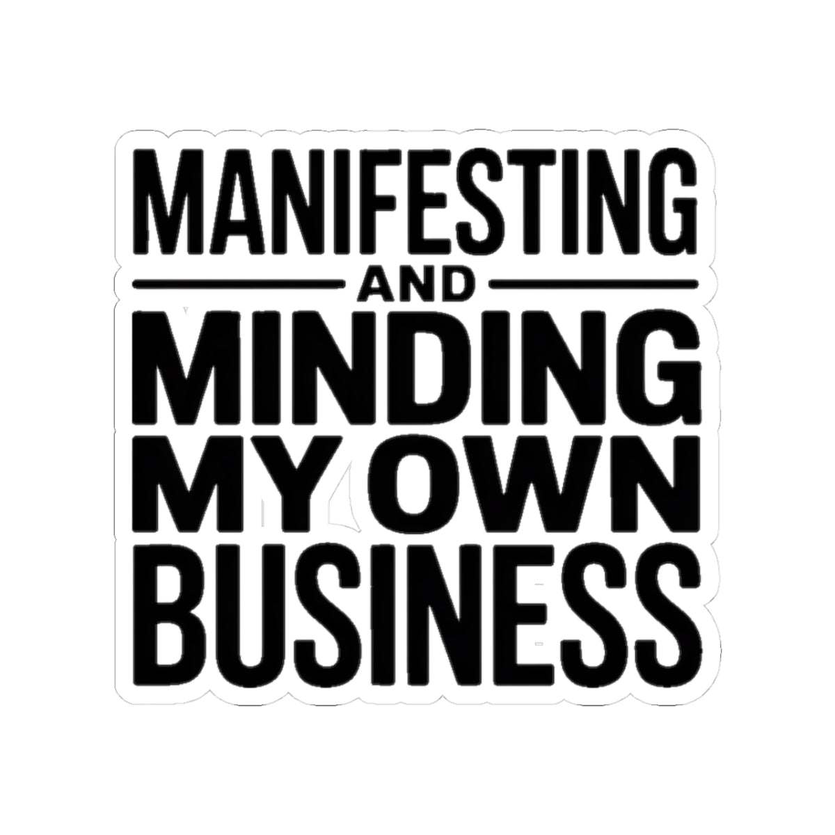 Manifesting Sticker Minding My Own Business Wellness Gift Tee