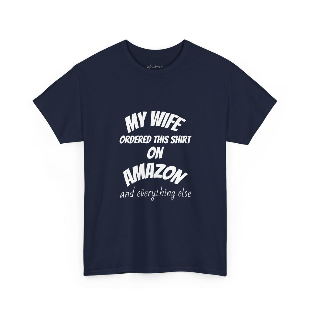 T-Shirt — "My Wife Ordered This Shirt On Amazon" Funny Husband Gift Tee
