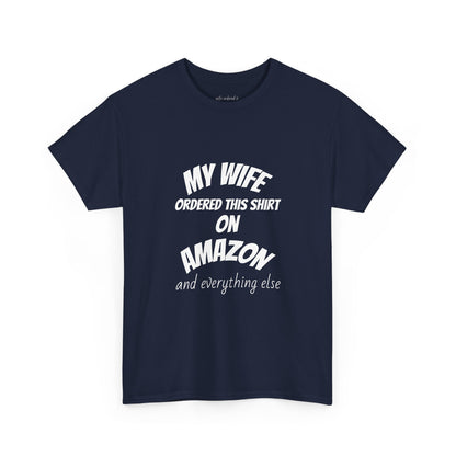 T-Shirt — "My Wife Ordered This Shirt On Amazon" Funny Husband Gift Tee