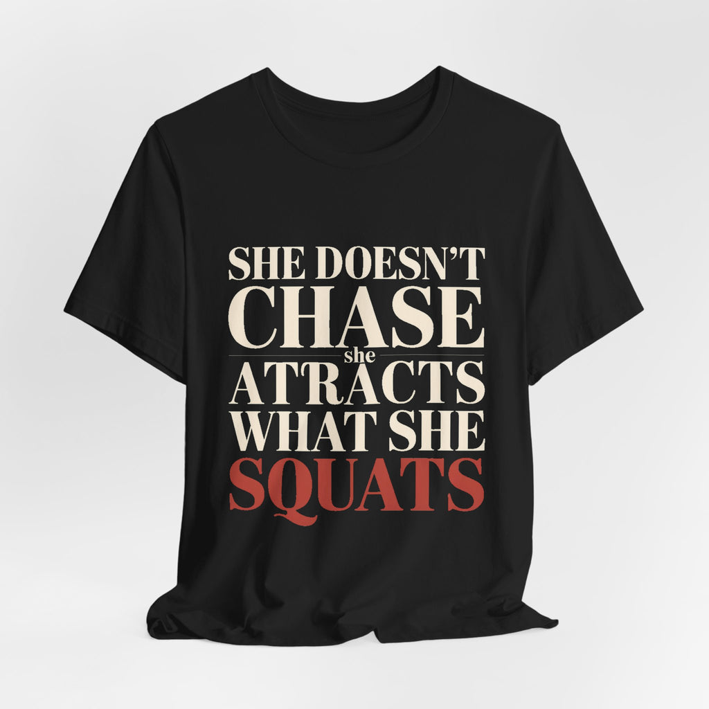 She Doesn't Chase She Attracts What She Squats Shirt Gym Buddy Gift