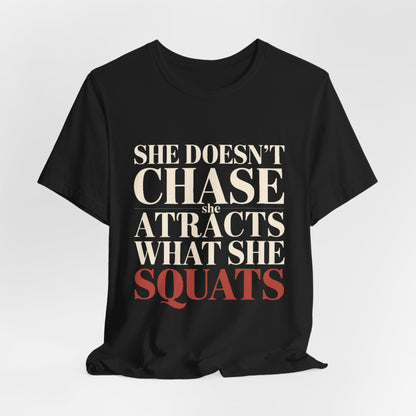 She Doesn't Chase She Attracts What She Squats Shirt Gym Buddy Gift