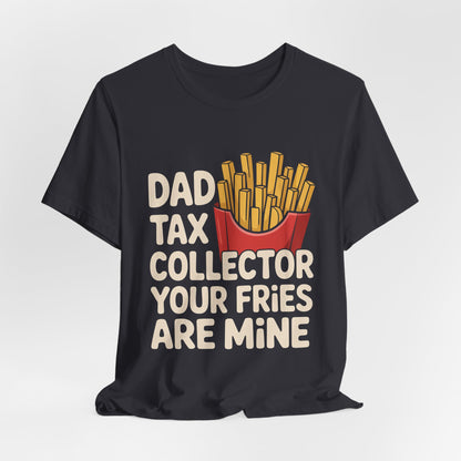 Dad Tax Collector Shirt - Funny Fries Joke Gift for Dad