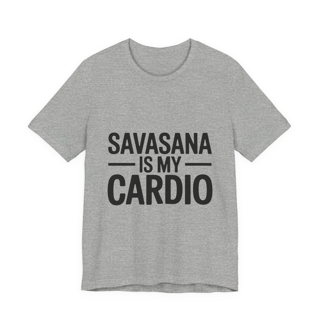 Savasana Is My Cardio Shirt - Funny Yoga Lover Gift