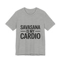 Savasana Is My Cardio Shirt - Funny Yoga Lover Gift