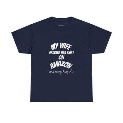 T-Shirt — "My Wife Ordered This Shirt On Amazon" Funny Husband Gift Tee