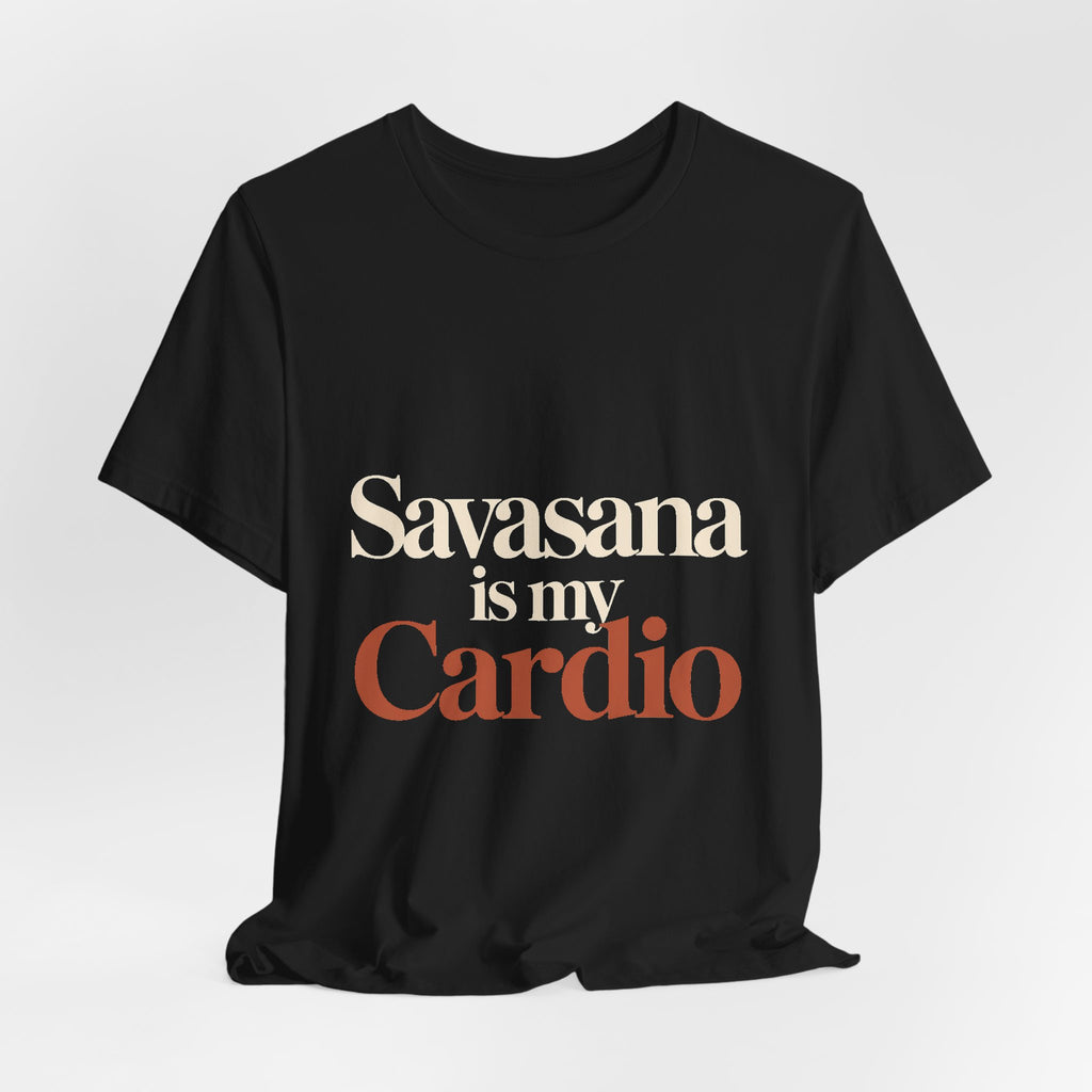 Savasana Is My Cardio Shirt - Funny Yoga Lover Gift