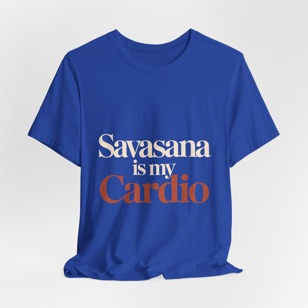Savasana Is My Cardio Shirt - Funny Yoga Lover Gift