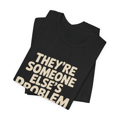 They're Someone Else's Problem Now Shirt First Day of School Gift