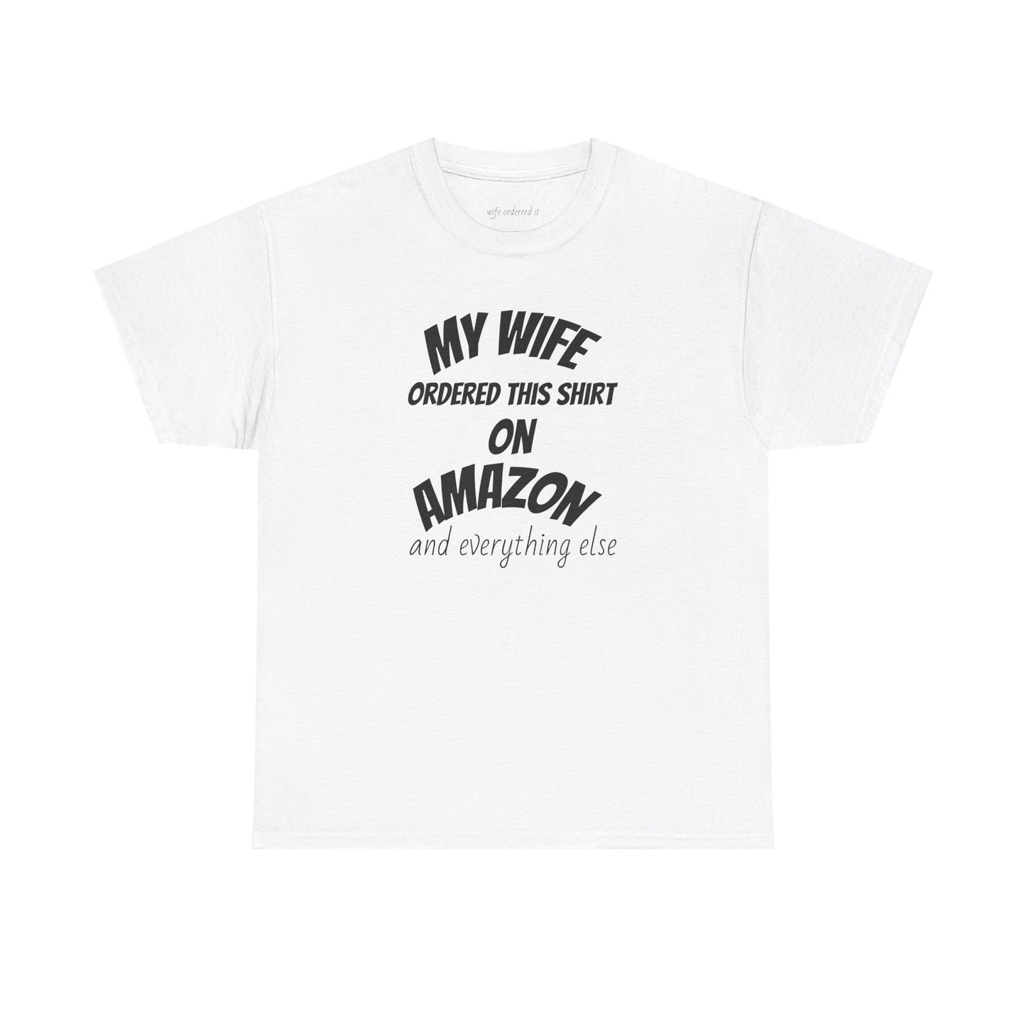 T-Shirt — "My Wife Ordered This Shirt On Amazon" Funny Husband Gift Tee