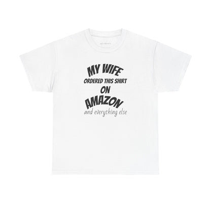 T-Shirt — "My Wife Ordered This Shirt On Amazon" Funny Husband Gift Tee