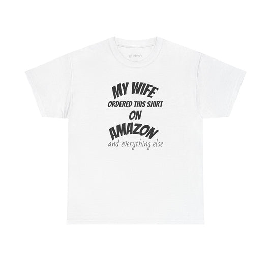 T-Shirt — "My Wife Ordered This Shirt On Amazon" Funny Husband Gift Tee