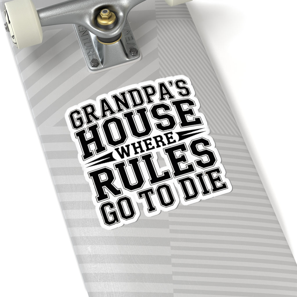 Grandpas House Where Rules Go To Die Sticker - Funny New Grandpa Gift