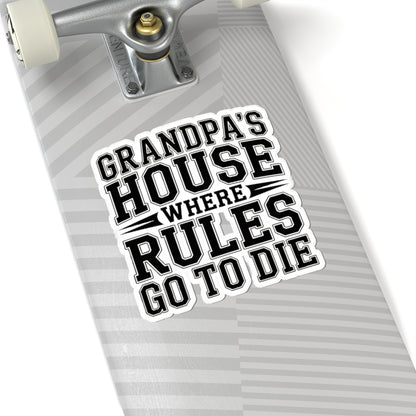 Grandpas House Where Rules Go To Die Sticker - Funny New Grandpa Gift
