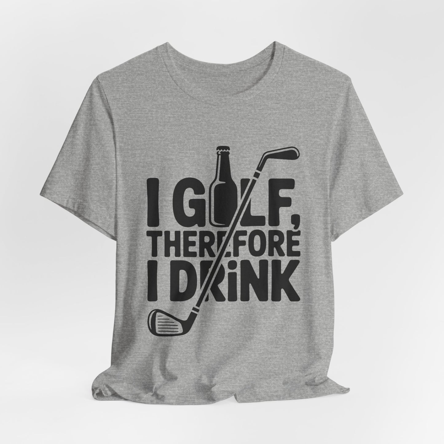 I Golf Therefore I Drink Shirt - Funny Sarcastic Golfer Father's Day G
