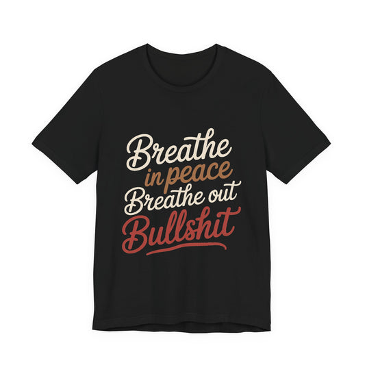 Breathe In Peace Breathe Out Bullshit Shirt Funny Yoga Gift